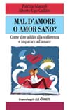 Mal d'amore o amor sano? Come dire addio alla sofferenza ed imparare ad amare